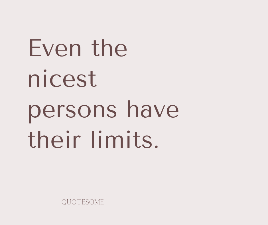 Even the nicest persons have their limits.