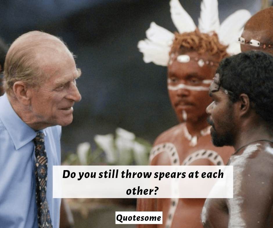 Prince Phillip Quotes