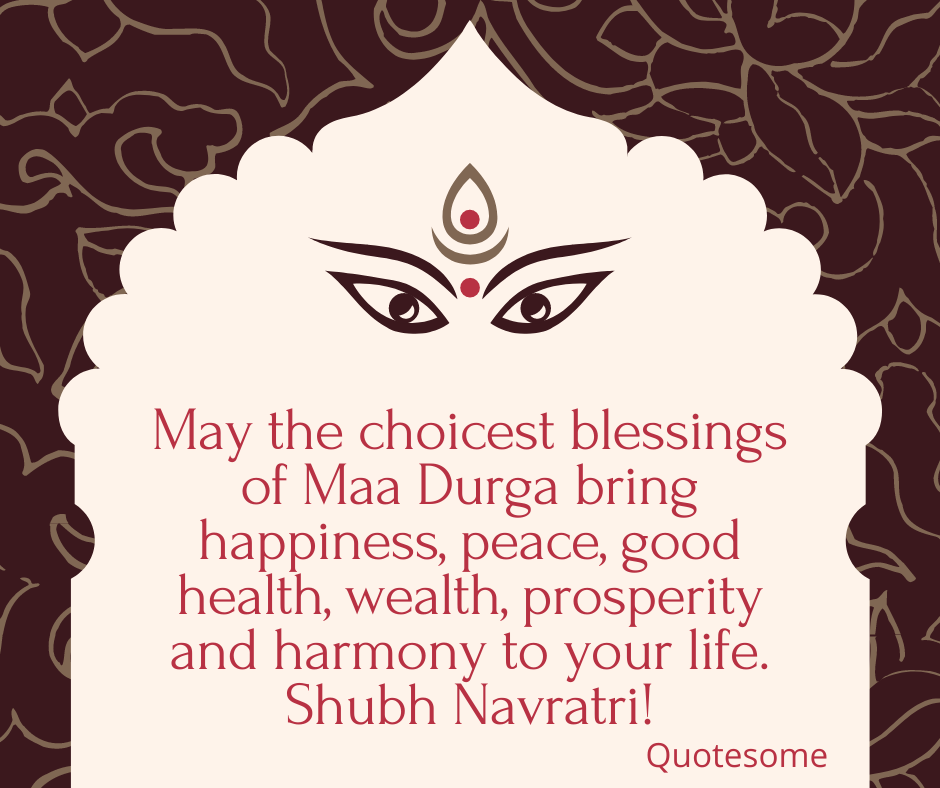 May the choicest blessings of Maa Durga bring happiness, peace, good health, wealth, prosperity and harmony to your life. Shubh Navratri!