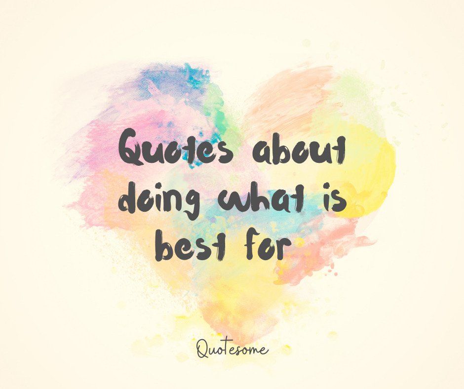 Quotes about doing what is best for 