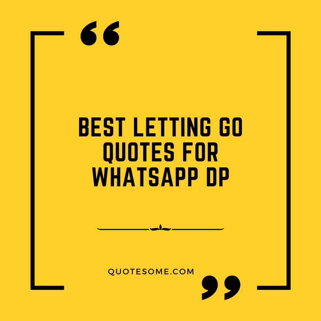 Best Letting Go Quotes for Whatsapp DP